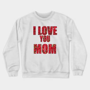 I Love My Mom Crewneck Sweatshirt